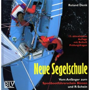Neue Segelschule - Vom Anfnger zum Sportbootfhrerschein Binnen - Roland Denk